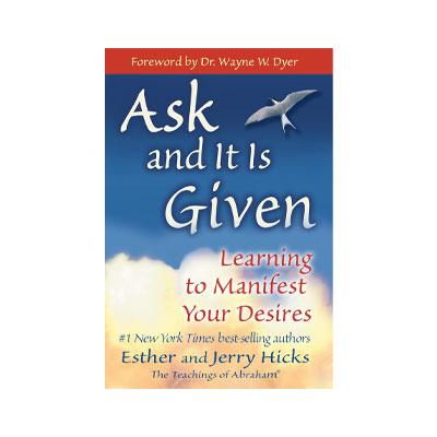 Ask and It Is Given by Esther and Jerry Hicks