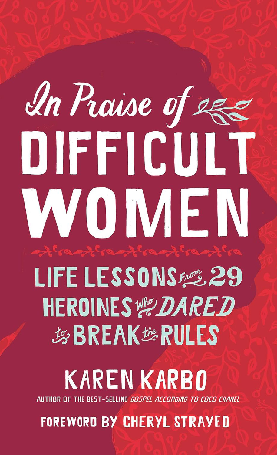 In Praise of Difficult Women by Karen Karbo